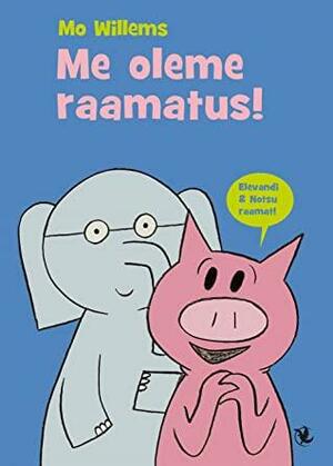 Me oleme raamatus! by Mo Willems, Maria Tuulik