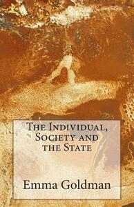 The Individual, Society and the State by Emma Goldman