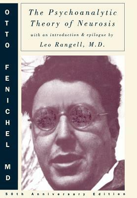 The Psychoanalytic Theory of Neurosis by Leo Rangell, Otto Fenichel