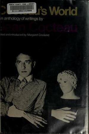 Cocteau's World: An Anthology of Major Writings by Jean Cocteau by Jean Cocteau