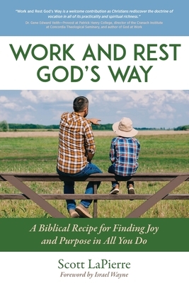 Work and Rest God's Way: A Biblical Recipe for Finding Joy and Purpose in All You Do by Scott Lapierre