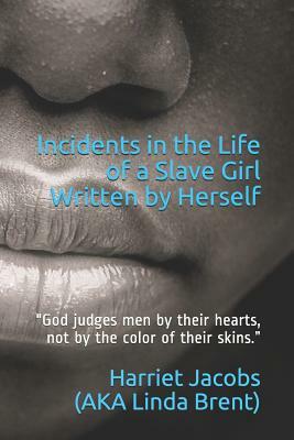 Incidents in the Life of a Slave Girl, Written by Herself by Linda Brent, Harriet Ann Jacobs