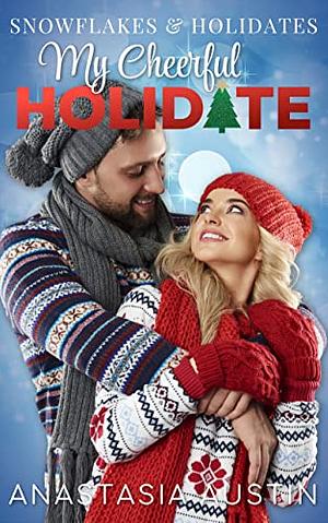 My Cheerful Holidate: A Delightful Holiday Romance by Anastasia Austin