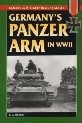 Germany's Panzer Arm in World War II by R. L. Dinardo