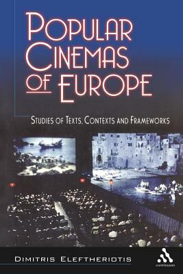 Popular Cinemas of Europe: Studies of Texts, Contexts and Frameworks by Dimitris Eleftheriotis