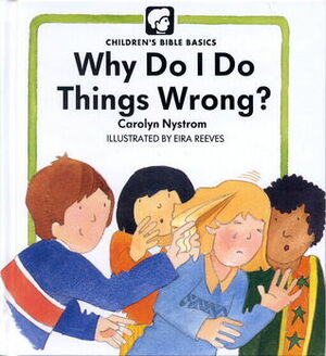 Why Do Things Wrong? by Carolyn Nystrom, Eira Reeves