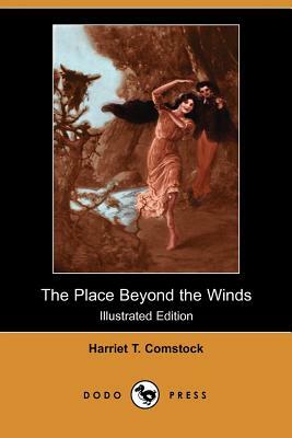 The Place Beyond the Winds (Illustrated Edition) (Dodo Press) by Harriet T. Comstock