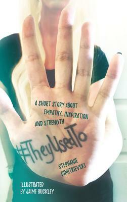 #TheyUsedTo: A short story about empathy, inspiration and strength by Stephanie Dimitrievski