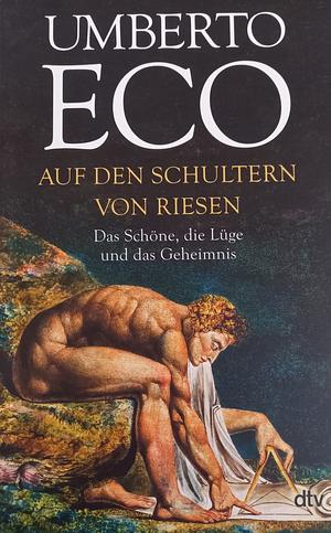 Auf den Schultern von Riesen: das Schöne, die Lüge und das Geheimnis by Umberto Eco