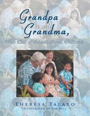 Grandpa and Grandma, What Kind of Friends Should We Have? by Theresa Talaro