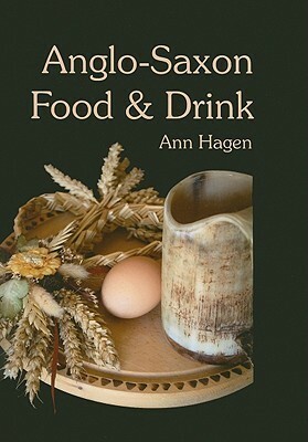 Anglo-Saxon Food & Drink by Ann Hagen