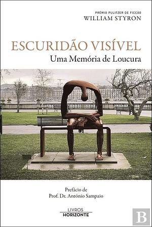 Escuridão Visível - Uma Memória de Loucura by Prof. Dr. António Sampaio, William Styron