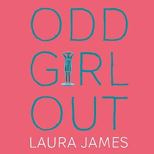 Odd Girl Out: An Autistic Woman in a Neurotypical World by Laura James