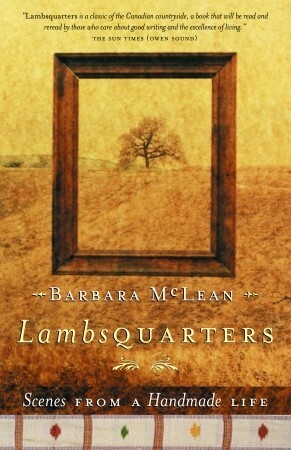 Lambsquarters: Scenes from a Handmade Life by Barbara McLean