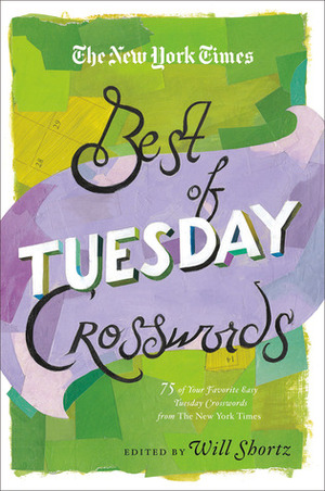 The New York Times Best of Tuesday Crosswords: 75 of Your Favorite Easy Tuesday Crosswords from The New York Times by Will Shortz, The New York Times