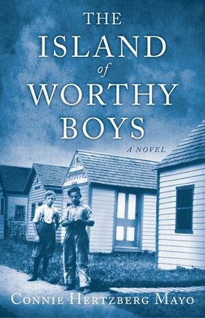 The Island of Worthy Boys by Connie Hertzberg Mayo