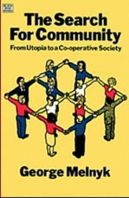 The Search for Community: From Utopia to a Co-Operative Society by George Melnyk