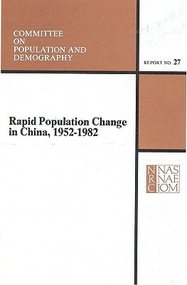 Rapid Population Change in China, 1952-1982 by Commission on Behavioral and Social Scie, Division of Behavioral and Social Scienc, National Research Council