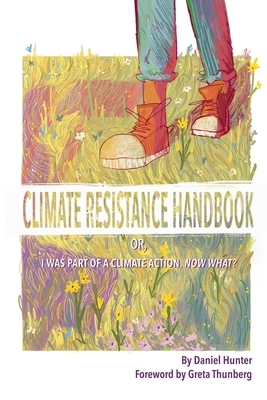 Climate Resistance Handbook: Or, I was part of a climate action. Now what? by Daniel Hunter