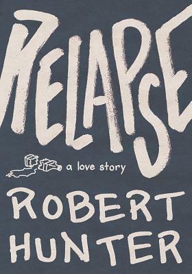 Relapse: A Love Story by Robert Hunter