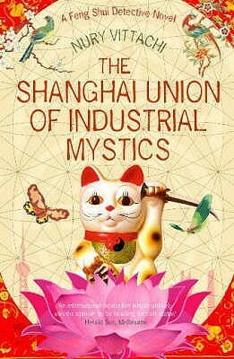 The Shanghai Union of Industrial Mystics by Nury Vittachi