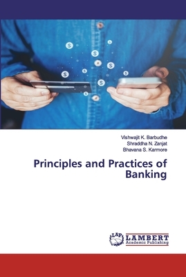 Principles and Practices of Banking by Shraddha N. Zanjat, Bhavana S. Karmore, Vishwajit K. Barbudhe