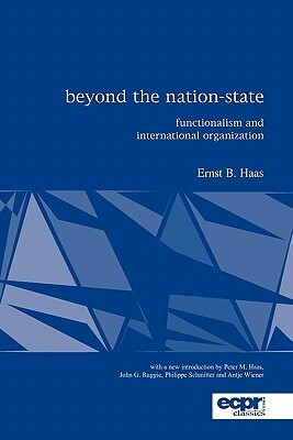 Beyond the Nation State: Functionalism and International Organization by Ernst B. Haas