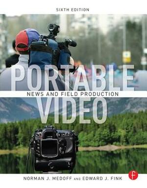 Portable Video: News and Field Production by Norman Medoff, Edward J. Fink