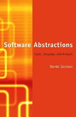 Software Abstractions: Logic, Language, and Analysis by Daniel Jackson