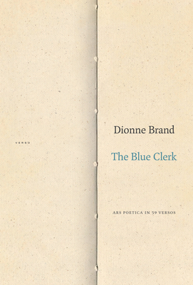 The Blue Clerk: Ars Poetica in 59 Versos by Dionne Brand