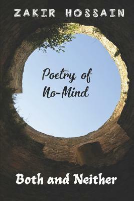Both and Neither: Poetry of no-mind by Zakir Hossain