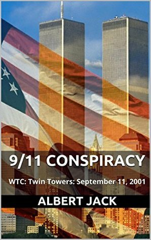 9/11 Conspiracy: WTC: Twin Towers: September 11, 2001 by Albert Jack