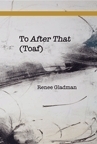 To After That (Toaf) by Renee Gladman