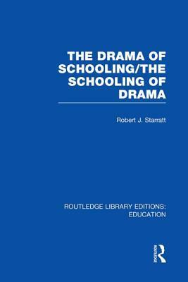 The Drama of Schooling: The Schooling of Drama by Robert J. Starratt