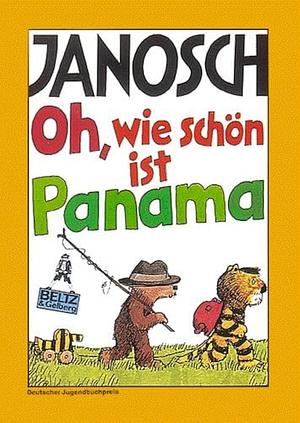 Oh, wie schön ist Panama: Die Geschichte, wie der kleine Tiger und der kleine Bär nach Panama reisen by Janosch