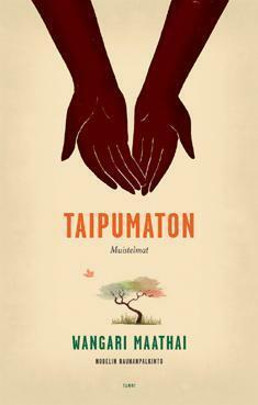 Taipumaton: muistelmat by Wangari Maathai