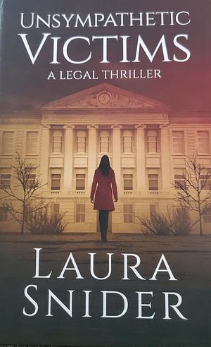 Unsympathetic Victims, a legal thriller by Laura Snider