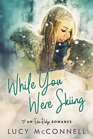 While You Were Skiing by Lucy McConnell