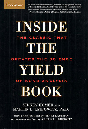 Inside the Yield Book: The Classic That Created the Science of Bond Analysis by Martin L. Leibowitz, Sidney Homer