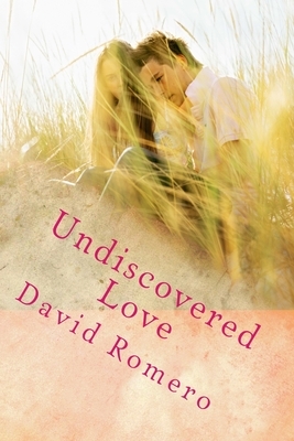 Undiscovered Love by David Romero