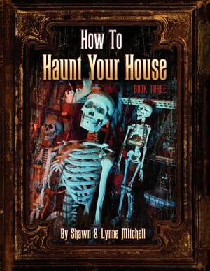 How to Haunt Your House, Book Three by Lynne Mitchell, Shawn Mitchell