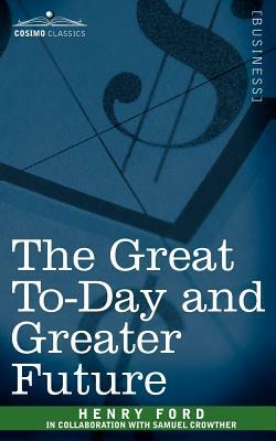The Great To-Day and Greater Future by Henry Ford