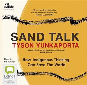 Sand Talk: How Indigenous Thinking Can Save the World by Tyson Yunkaporta