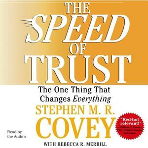 The Speed of Trust: The One Thing That Changes Everything by Stephen M. R. Covey