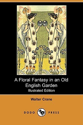 A Floral Fantasy in an Old English Garden by Walter Crane