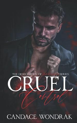 Cruel Control: A Dark Reverse Harem Romance by Candace Wondrak, Candace Wondrak