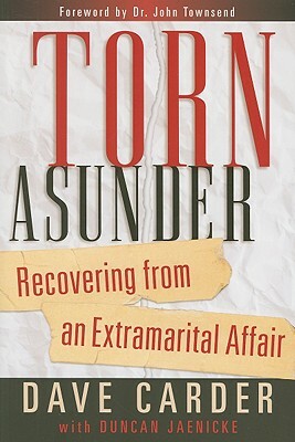 Torn Asunder: Recovering from Extramarital Affairs by Dave Carder, Duncan Jaenicke