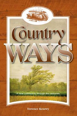 Country Ways: A rural community through the centuries by Terence Kearey