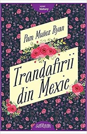 Trandafirii din Mexic by Pam Muñoz Ryan