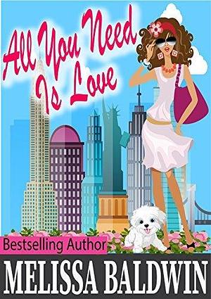 All You Need is Love: A New Beginnings Romantic Comedy by Melissa Baldwin, Melissa Baldwin